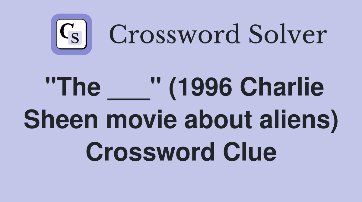 "The ___" (1996 Charlie Sheen movie about aliens) Crossword Clue