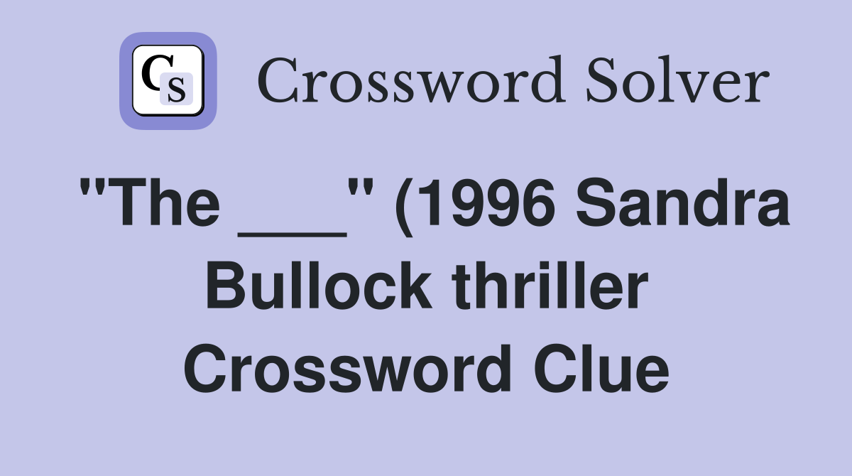 quot The quot (1996 Sandra Bullock thriller) Crossword Clue Answers quot The quot (1996 Sandra Bullock thriller) Crossword Clue Answers