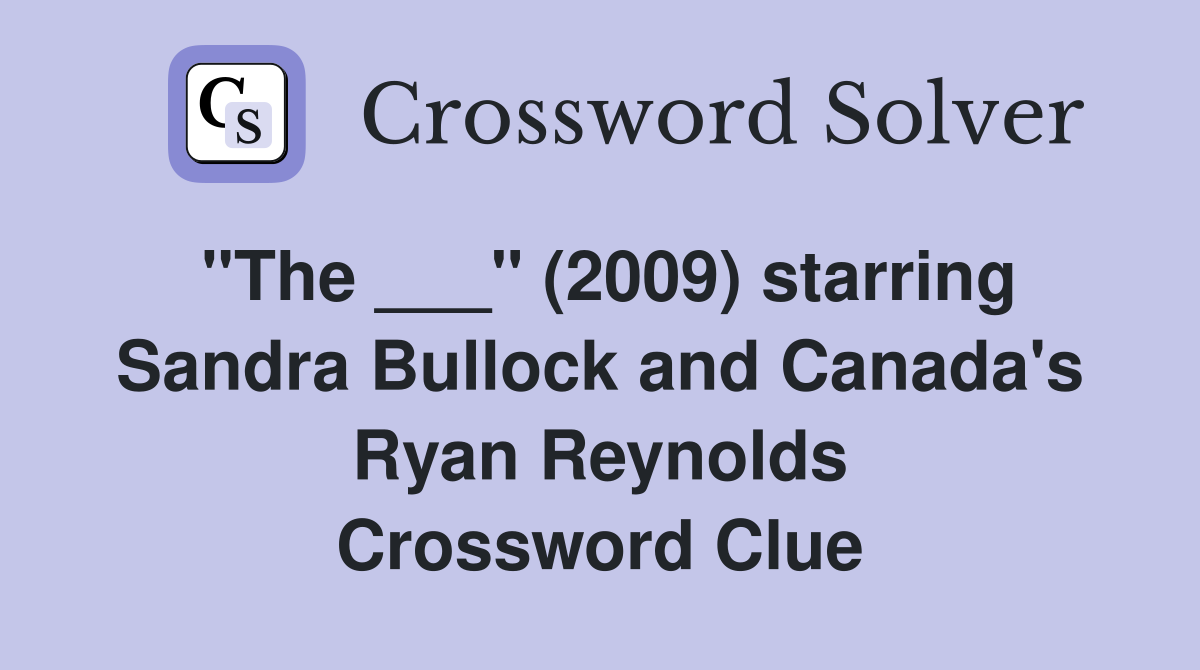 "The ___" (2009) starring Sandra Bullock and Canada's Ryan Reynolds Crossword Clue