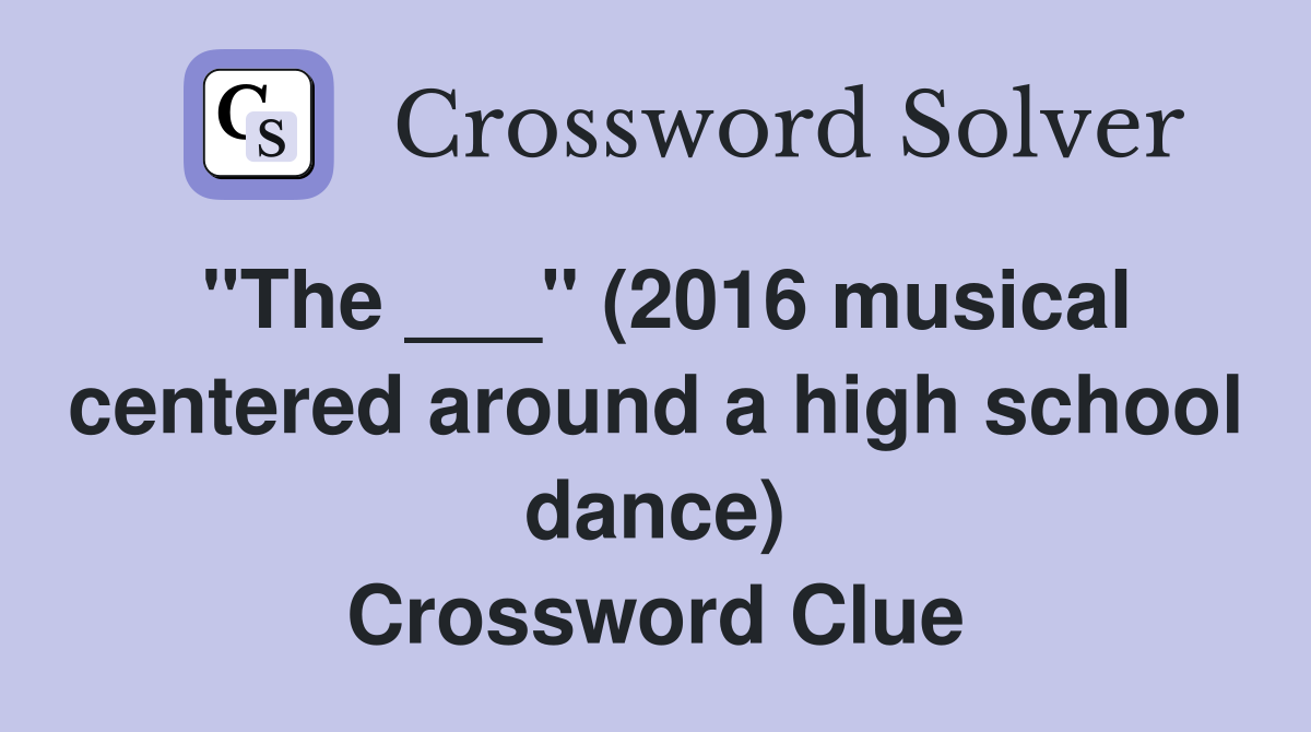 "The ___" (2016 musical centered around a high school dance) Crossword Clue