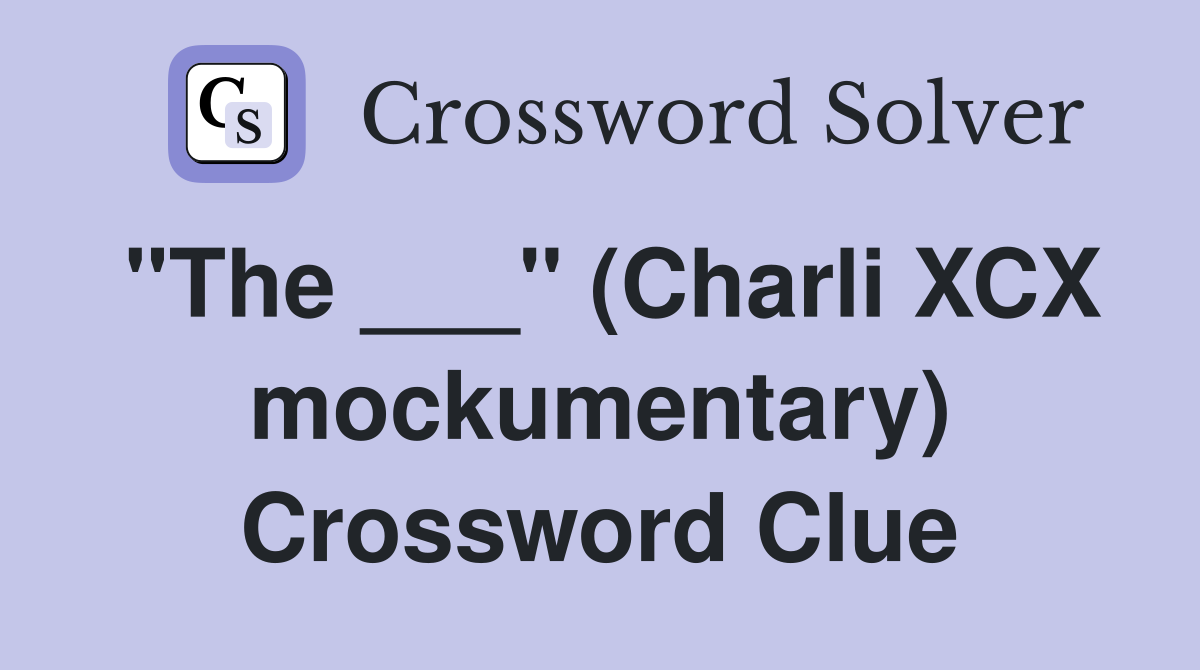"The ___" (Charli XCX mockumentary) Crossword Clue
