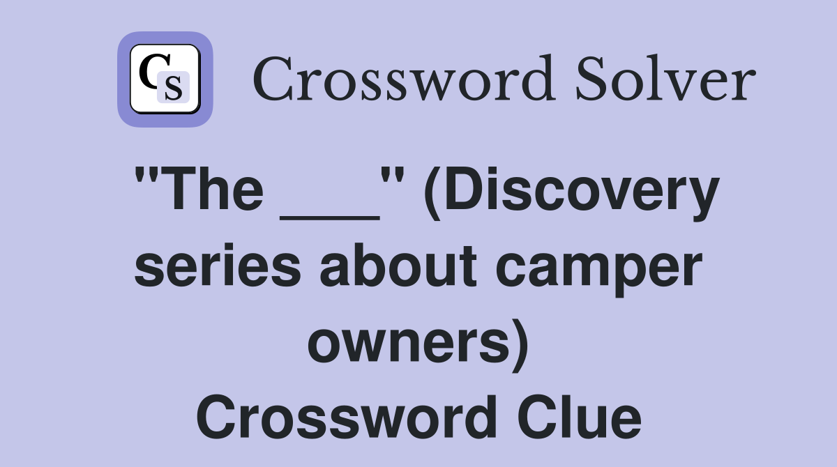 "The ___" (Discovery series about camper owners) Crossword Clue