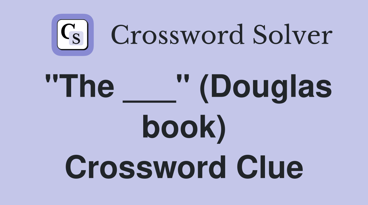 "The ___" (Douglas book) Crossword Clue