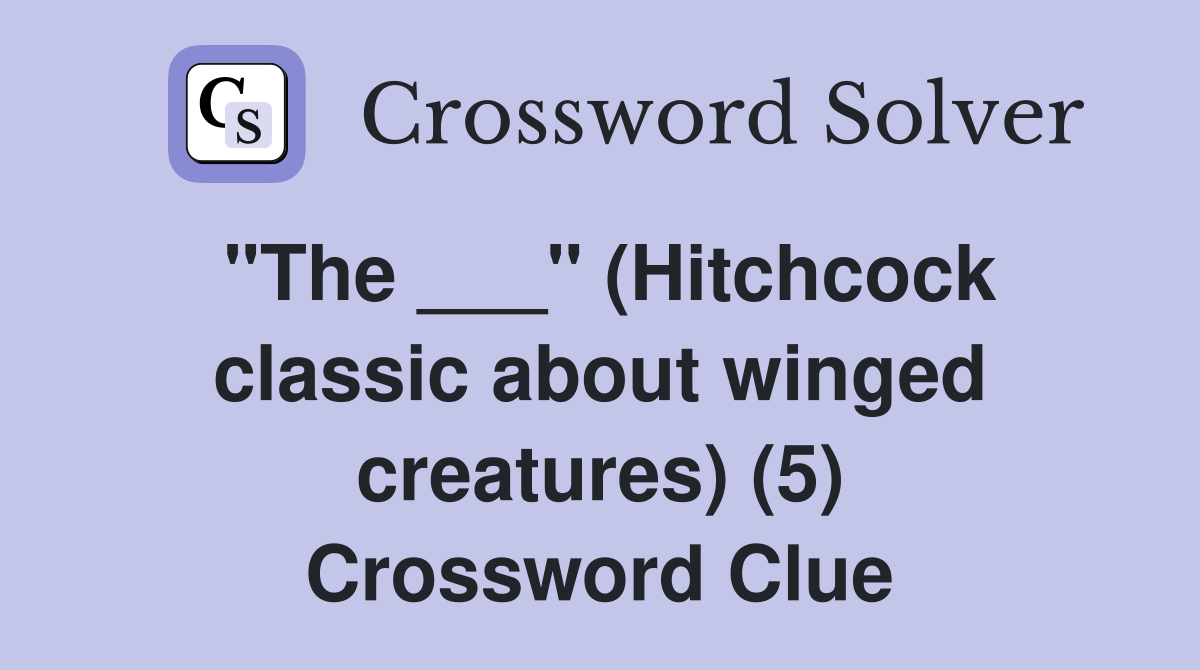 "The ___" (Hitchcock classic about winged creatures) (5) Crossword Clue