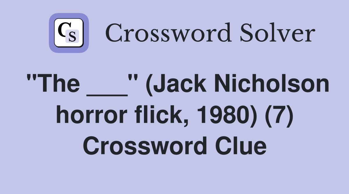 "The ___" (Jack Nicholson horror flick, 1980) (7) Crossword Clue