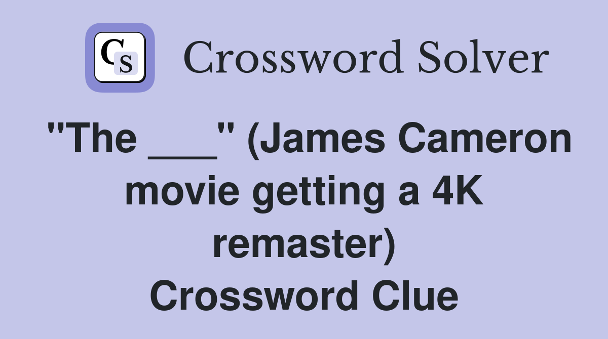 "The ___" (James Cameron movie getting a 4K remaster) Crossword Clue