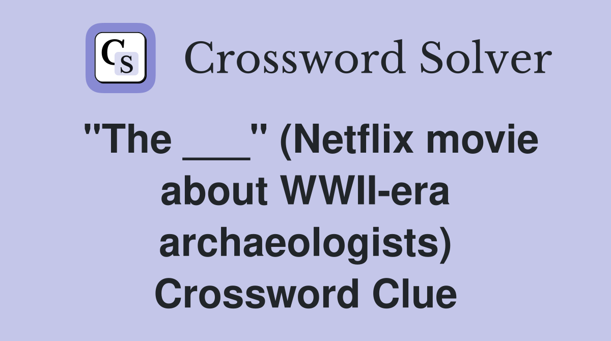 "The ___" (Netflix movie about WWII-era archaeologists) Crossword Clue