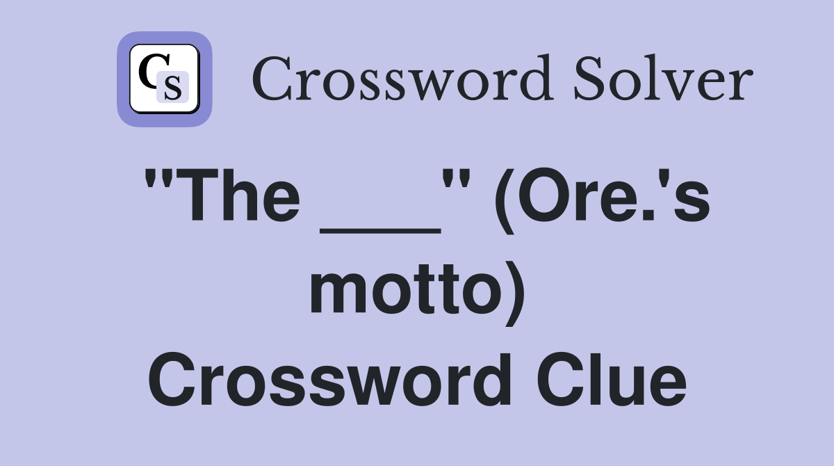 quot The quot (Ore #39 s motto) Crossword Clue Answers Crossword Solver