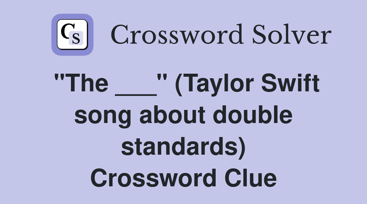 "The ___" (Taylor Swift song about double standards) Crossword Clue