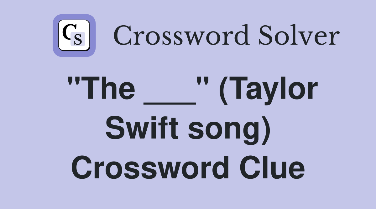 "The ___" (Taylor Swift song) Crossword Clue