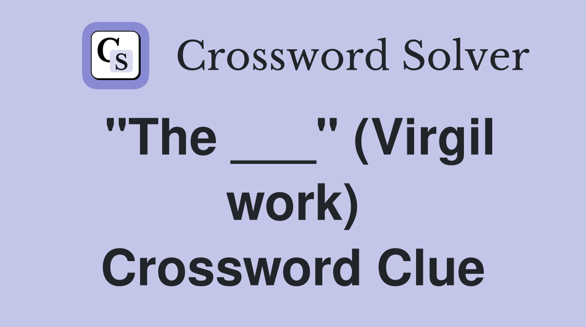 "The ___" (Virgil work) Crossword Clue