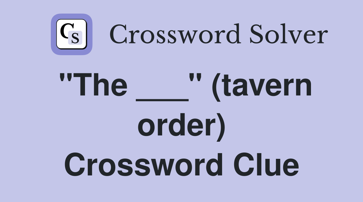 "The ___" (tavern order) Crossword Clue