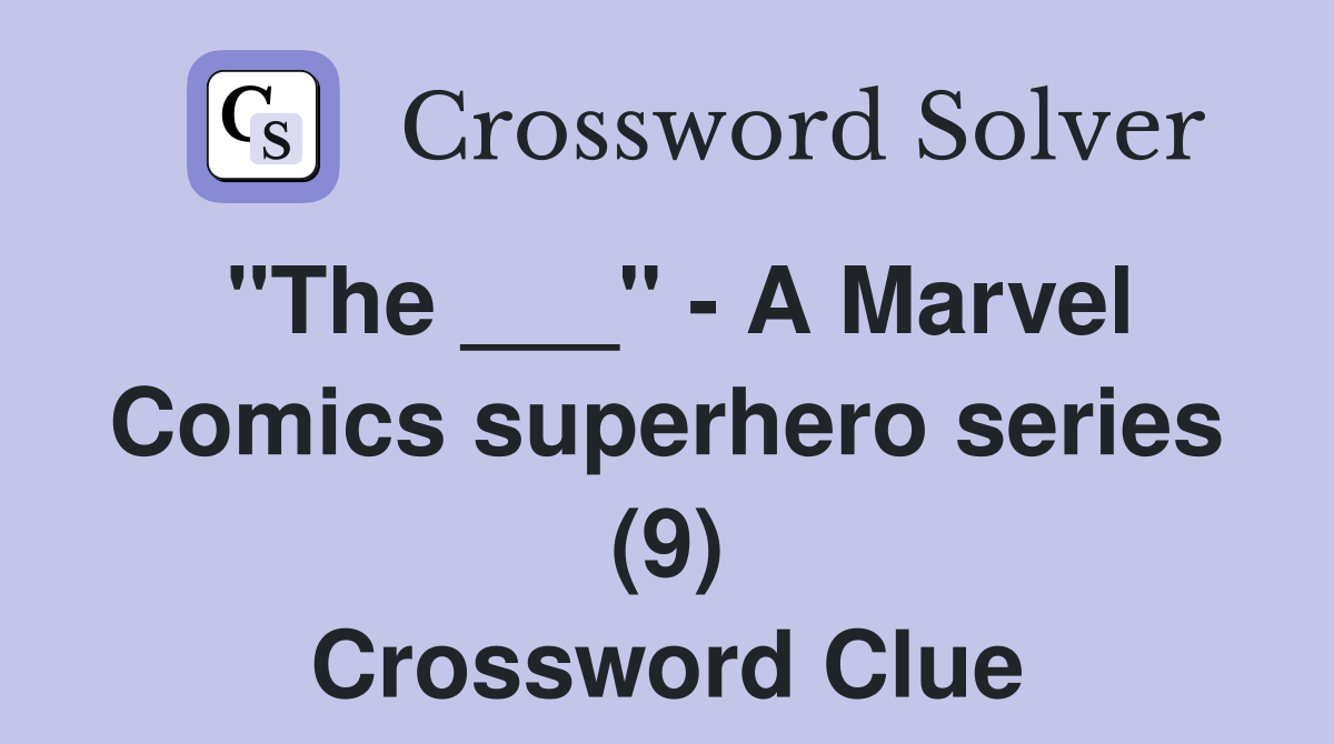 "The ___" - A Marvel Comics superhero series (9) Crossword Clue