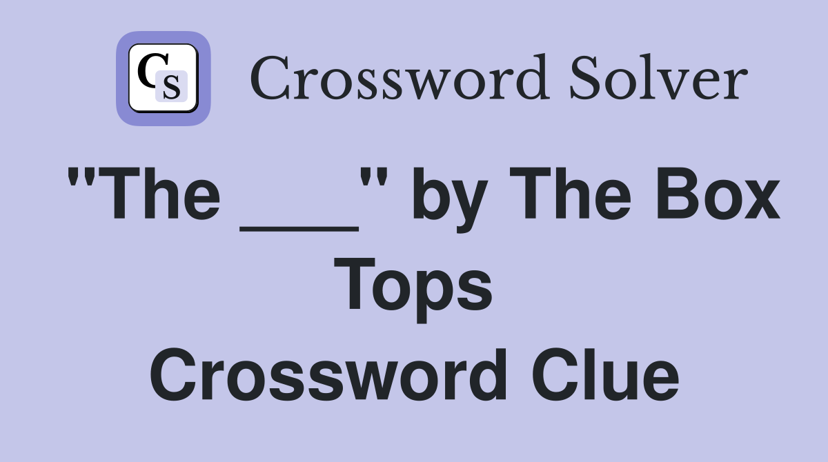 "The ___" by The Box Tops Crossword Clue