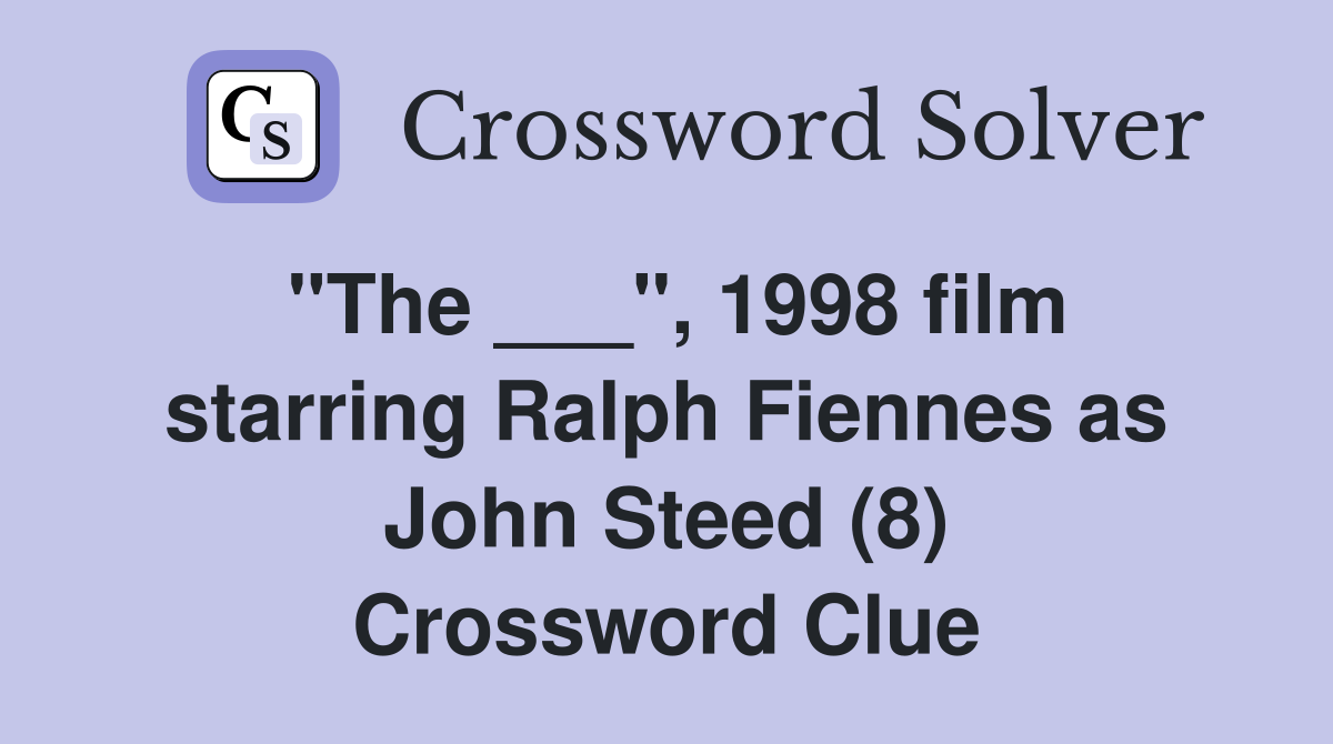 "The ___", 1998 film starring Ralph Fiennes as John Steed (8) Crossword Clue