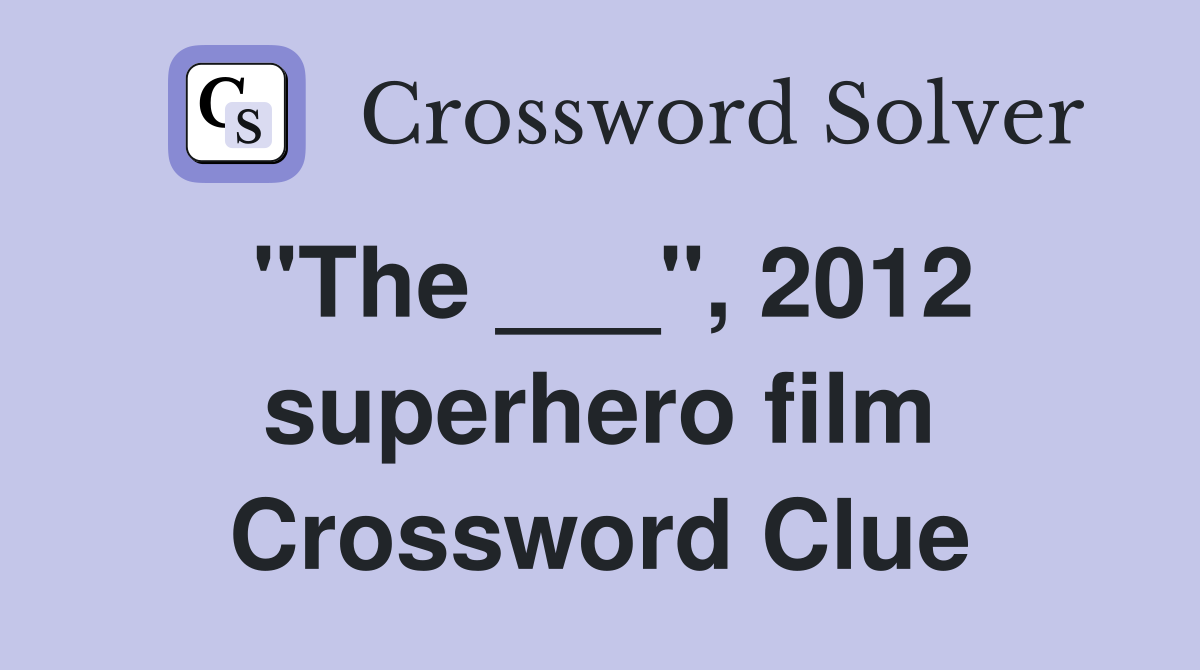 "The ___", 2012 superhero film Crossword Clue