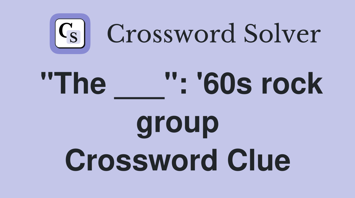 "The ___": '60s rock group Crossword Clue