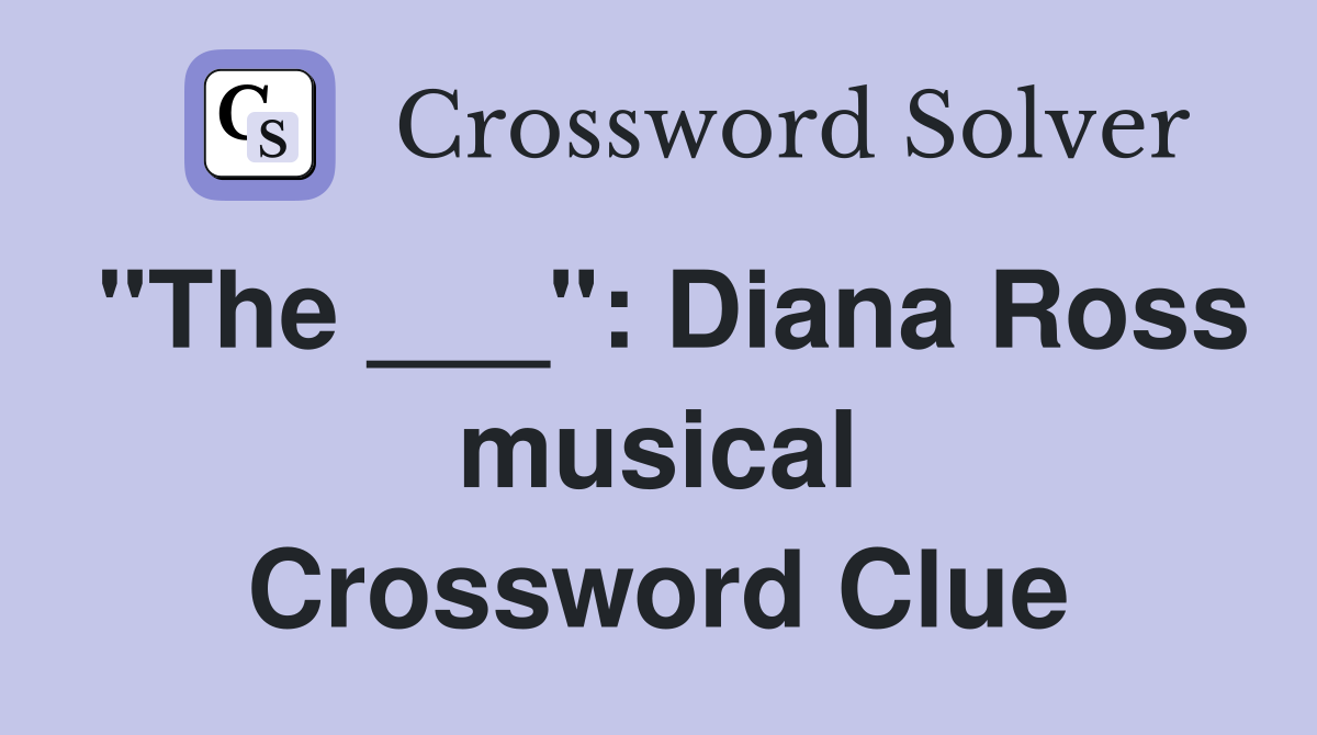 "The ___": Diana Ross musical Crossword Clue