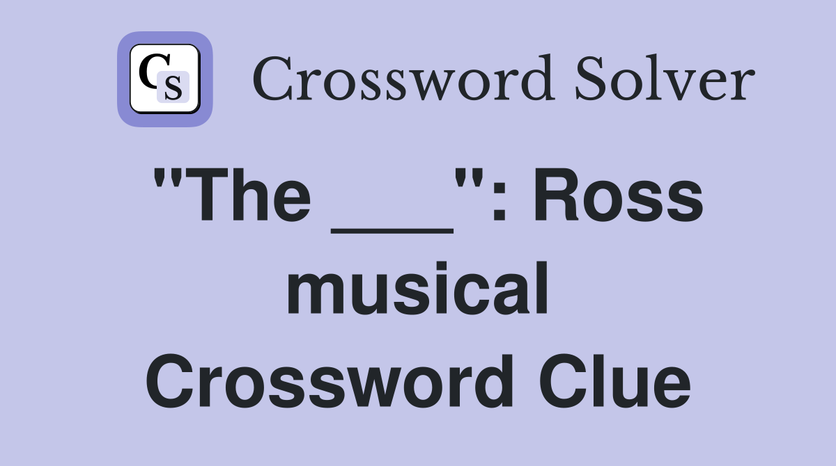 "The ___": Ross musical Crossword Clue
