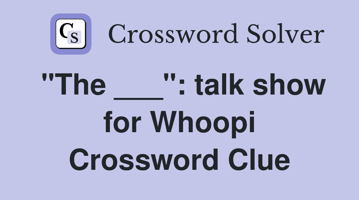 "The ___": talk show for Whoopi Crossword Clue