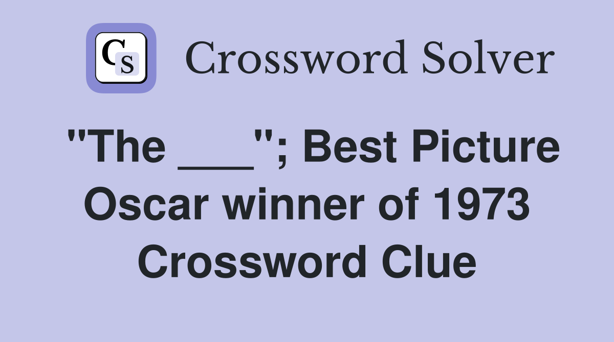 "The ___"; Best Picture Oscar winner of 1973 Crossword Clue