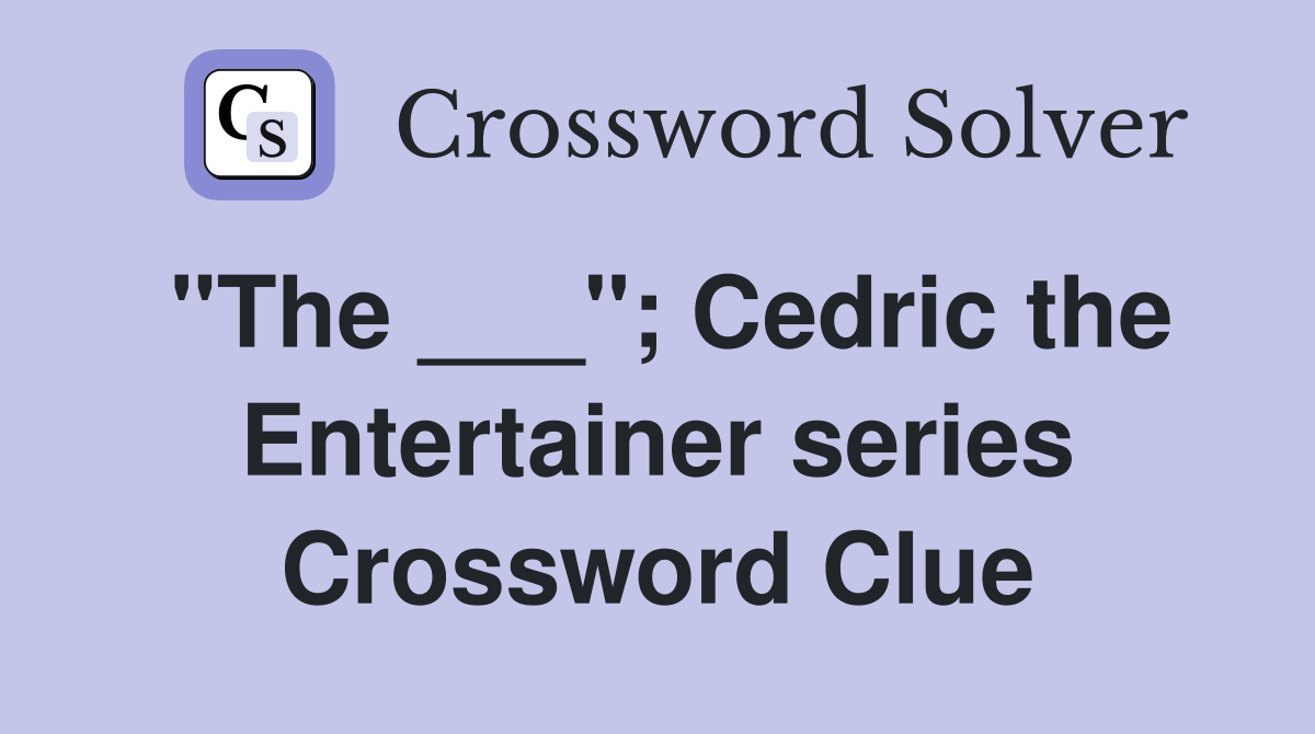 "The ___"; Cedric the Entertainer series Crossword Clue
