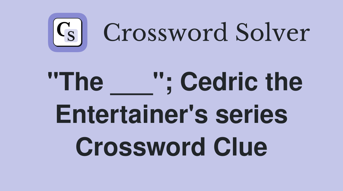 "The ___"; Cedric the Entertainer's series Crossword Clue