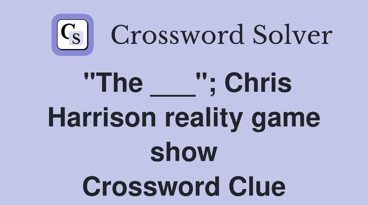 "The ___"; Chris Harrison reality game show Crossword Clue