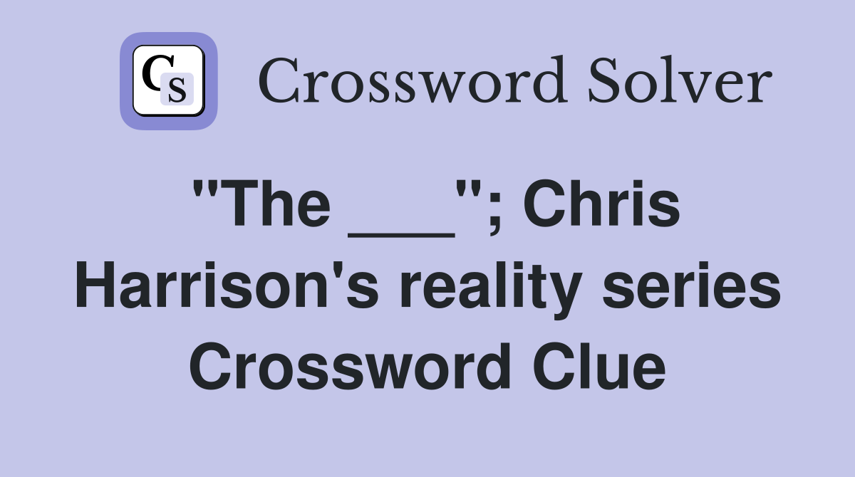 "The ___"; Chris Harrison's reality series Crossword Clue