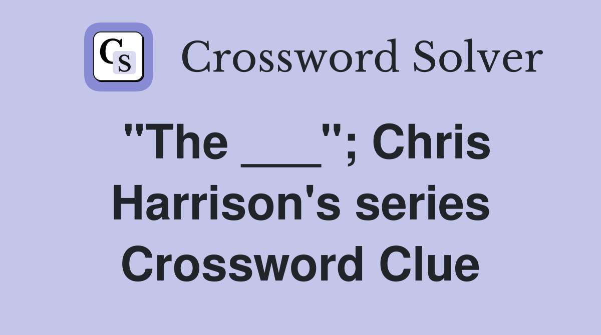 "The ___"; Chris Harrison's series Crossword Clue