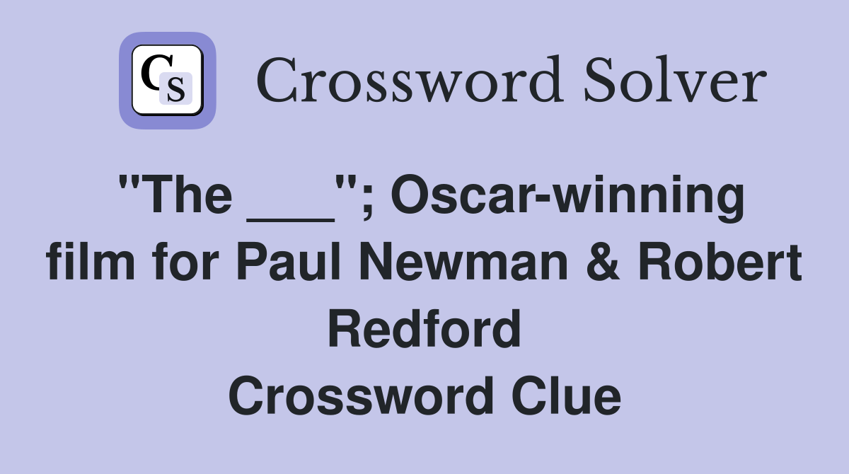 "The ___"; Oscar-winning film for Paul Newman & Robert Redford Crossword Clue