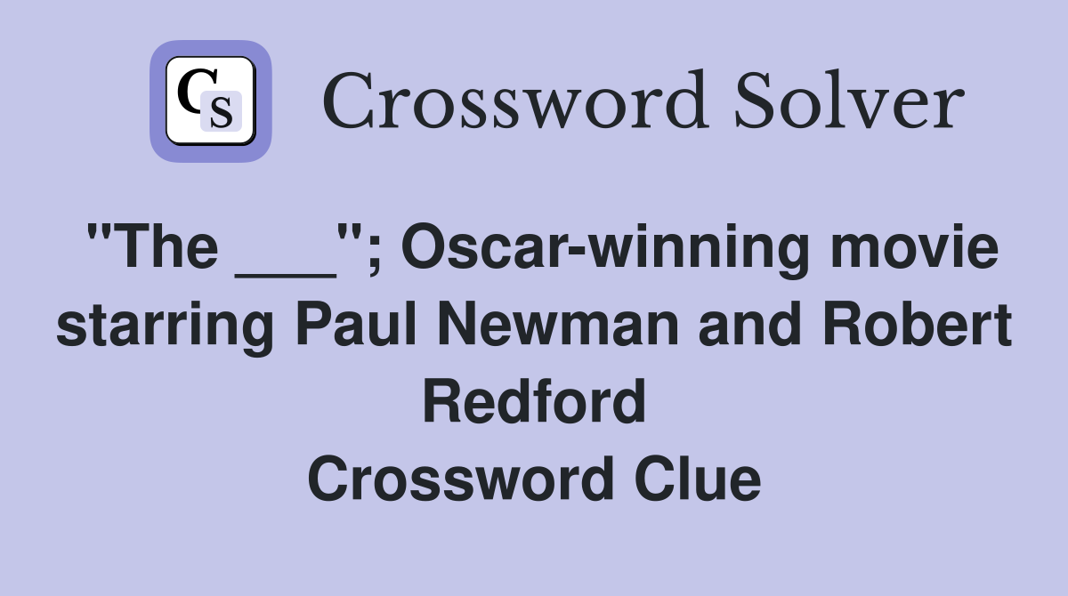 "The ___"; Oscar-winning movie starring Paul Newman and Robert Redford Crossword Clue