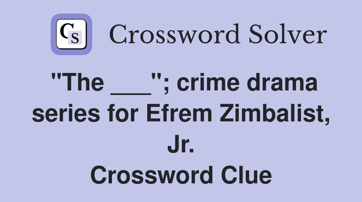 "The ___"; crime drama series for Efrem Zimbalist, Jr. Crossword Clue