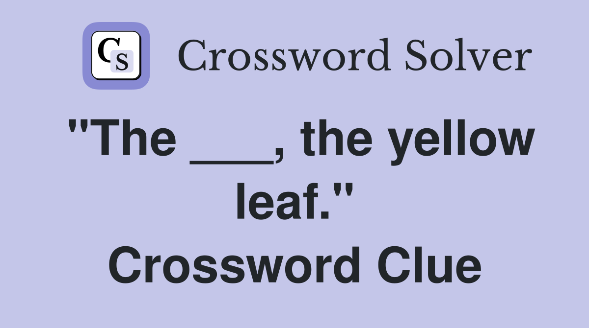 "The ___, the yellow leaf." Crossword Clue
