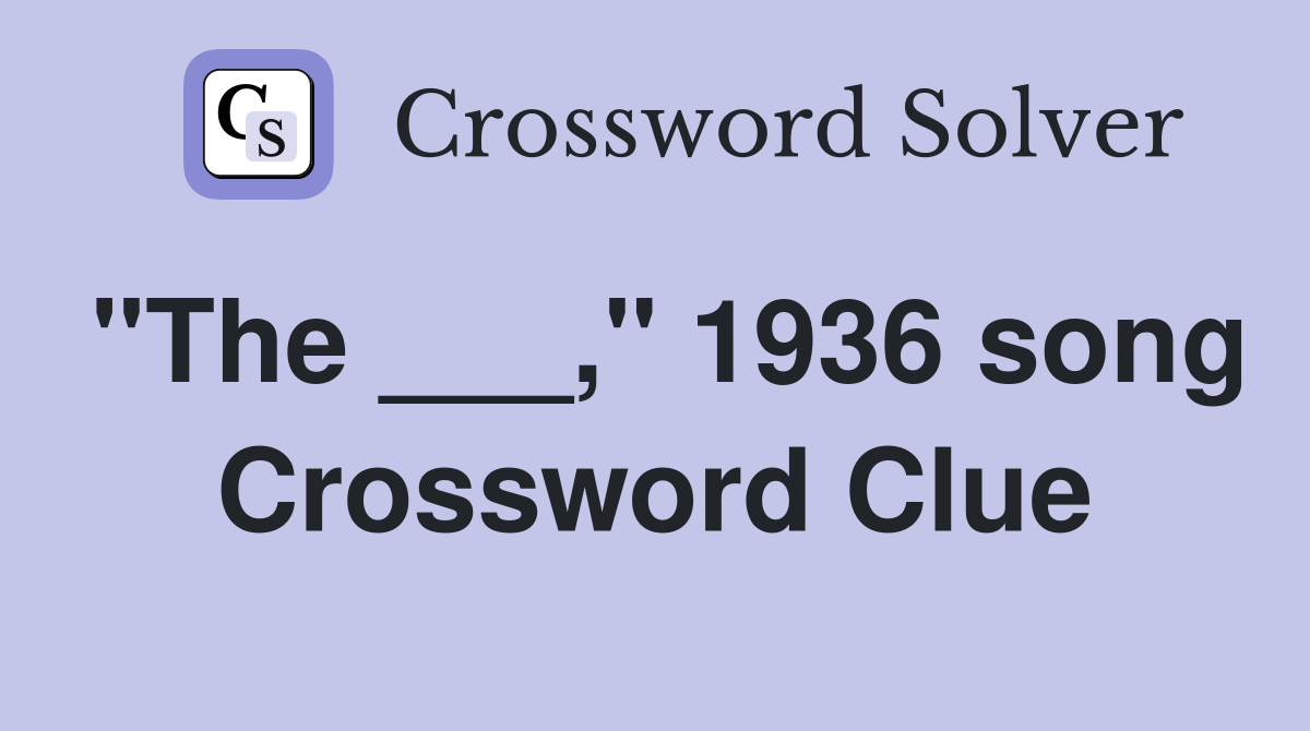 "The ___," 1936 song Crossword Clue