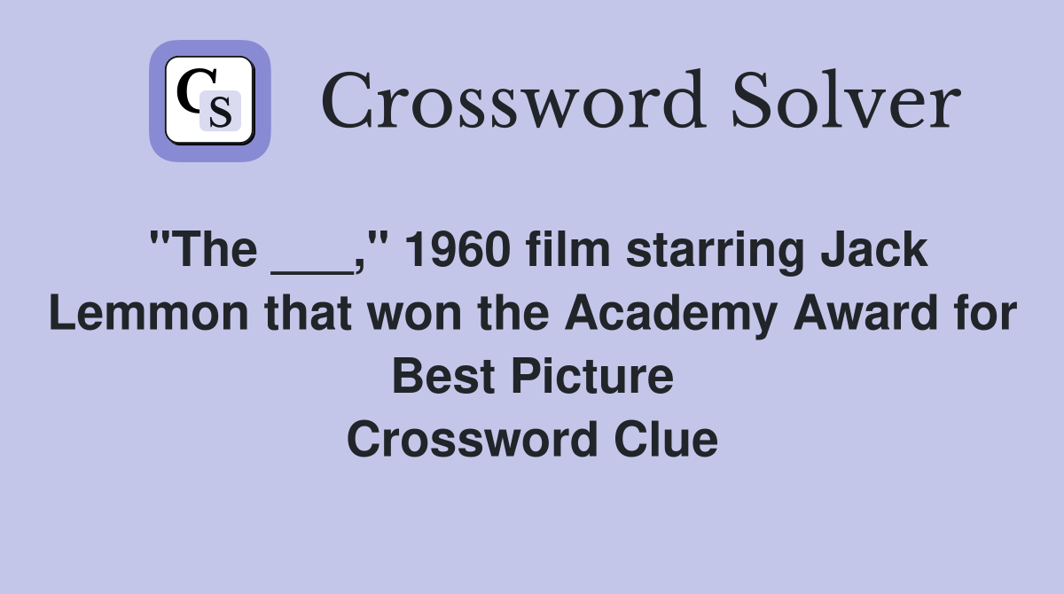 "The ___," 1960 film starring Jack Lemmon that won the Academy Award for Best Picture Crossword Clue