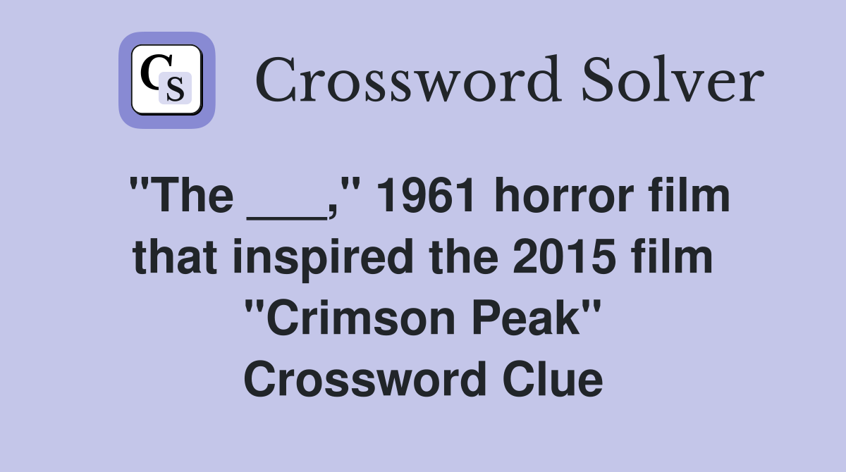 "The ___," 1961 horror film that inspired the 2015 film "Crimson Peak" Crossword Clue