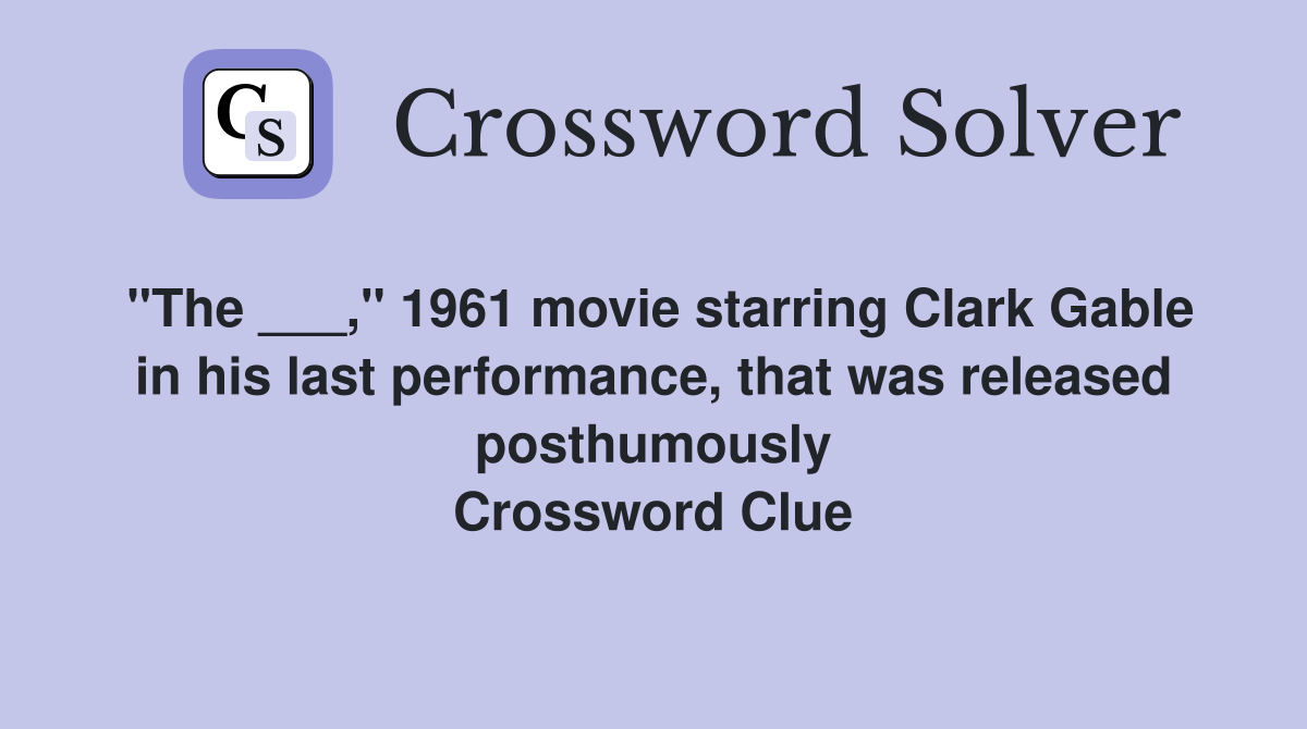 "The ___," 1961 movie starring Clark Gable in his last performance, that was released posthumously Crossword Clue
