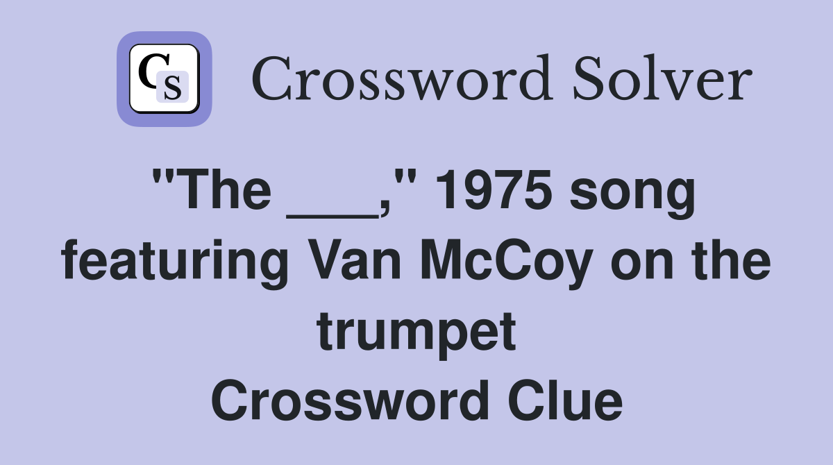 "The ___," 1975 song featuring Van McCoy on the trumpet Crossword Clue
