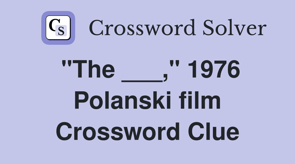 "The ___," 1976 Polanski film Crossword Clue