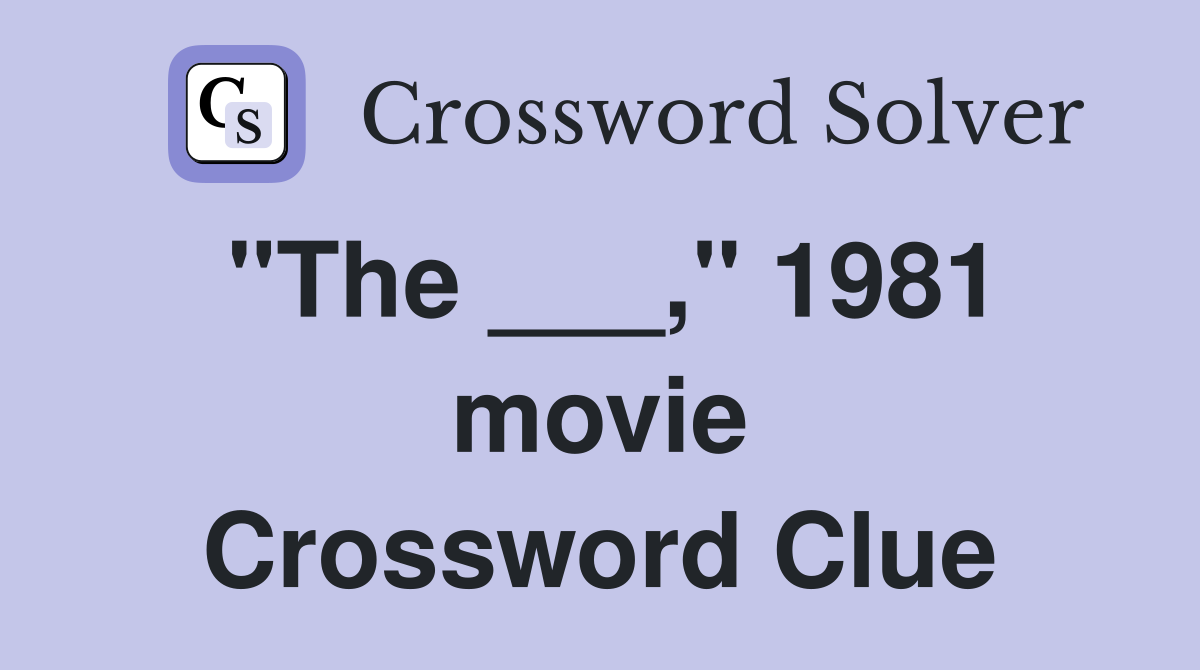 "The ___," 1981 movie Crossword Clue