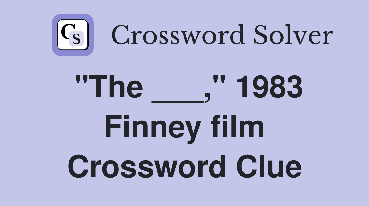 "The ___," 1983 Finney film Crossword Clue