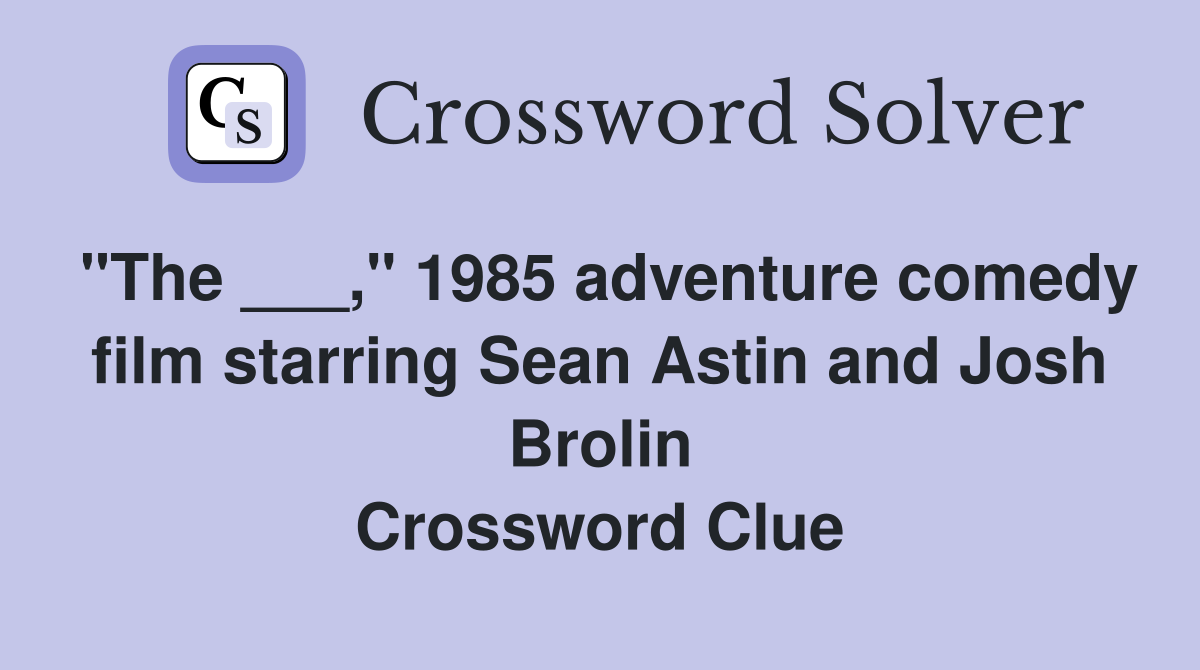 "The ___," 1985 adventure comedy film starring Sean Astin and Josh Brolin Crossword Clue