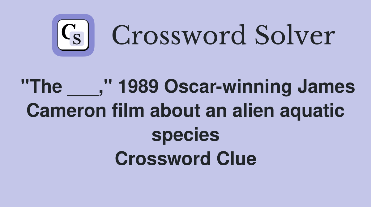"The ___," 1989 Oscar-winning James Cameron film about an alien aquatic species Crossword Clue