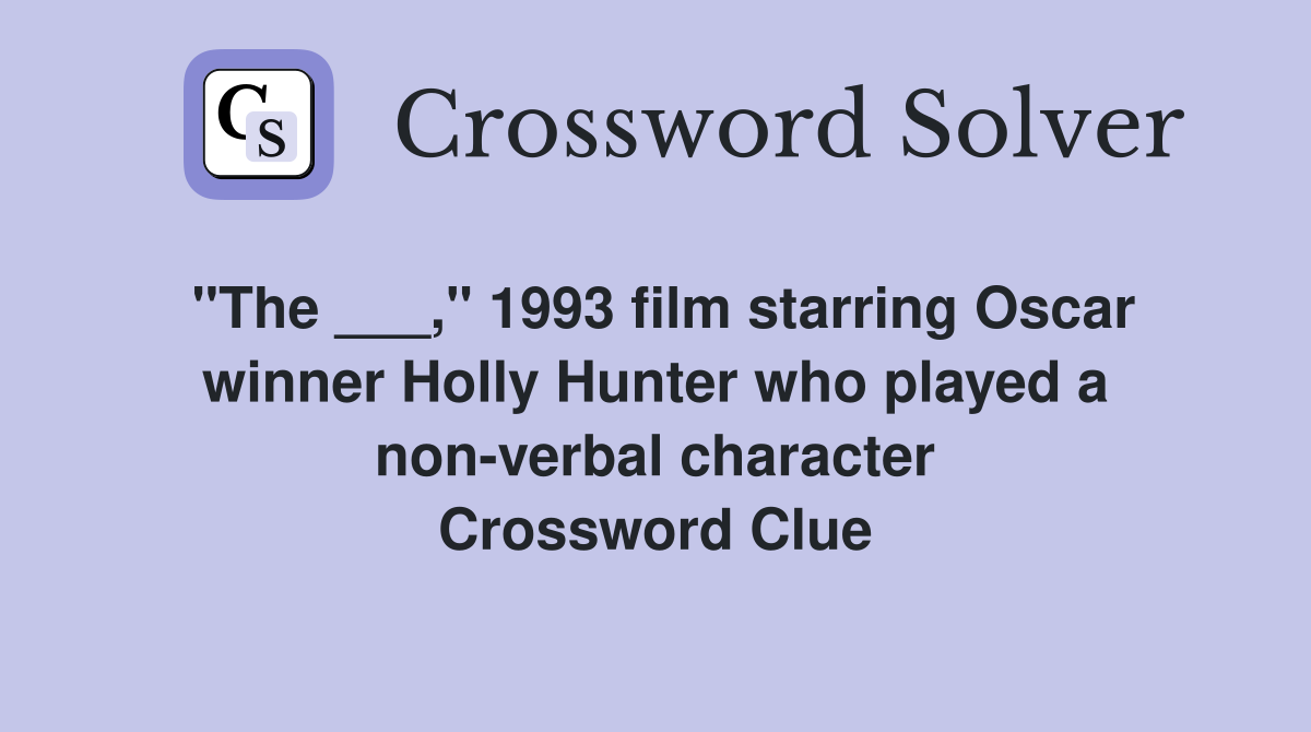 "The ___," 1993 film starring Oscar winner Holly Hunter who played a non-verbal character Crossword Clue