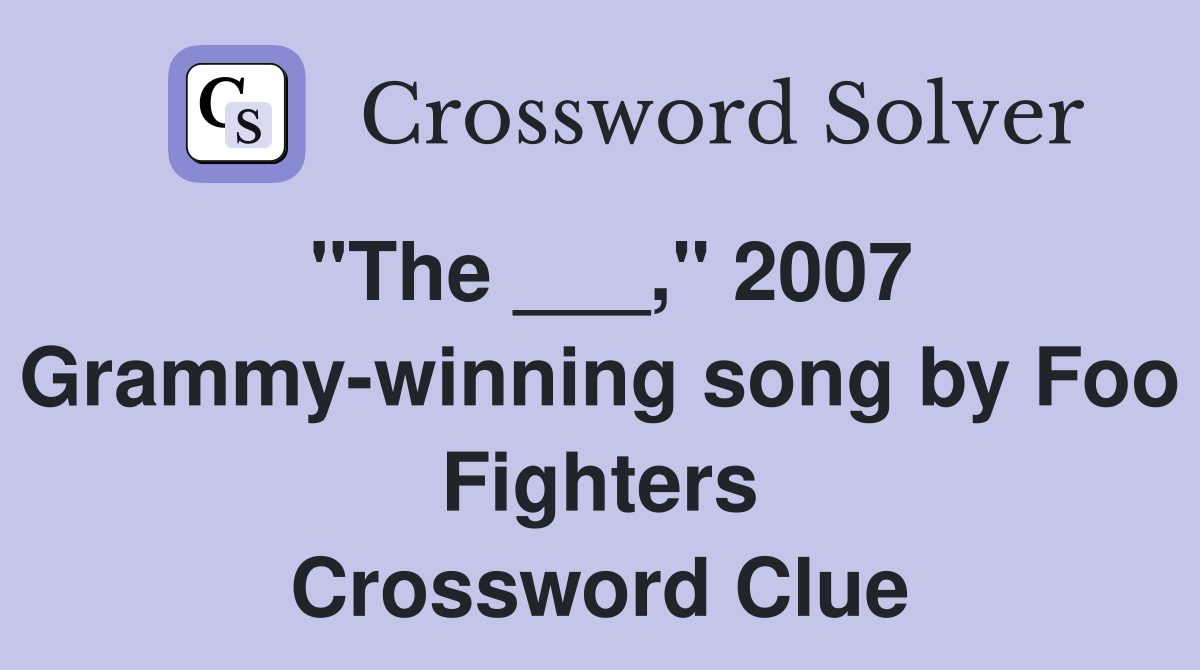"The ___," 2007 Grammy-winning song by Foo Fighters Crossword Clue