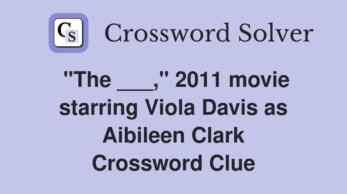 "The ___," 2011 movie starring Viola Davis as Aibileen Clark Crossword Clue