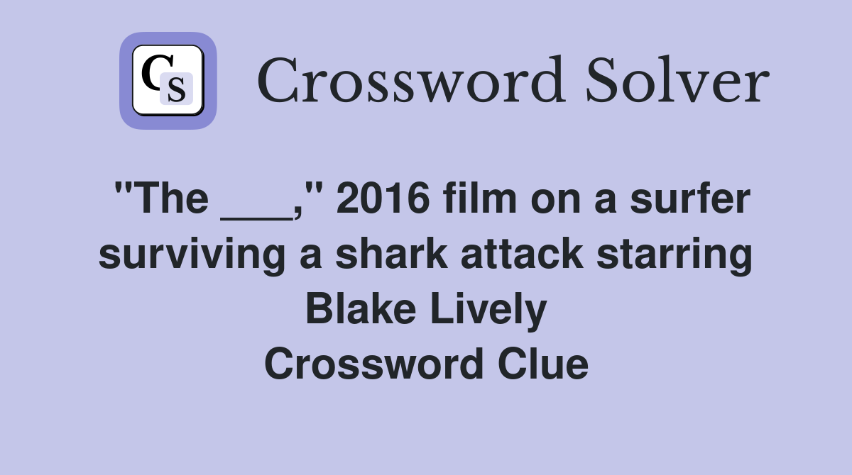 "The ___," 2016 film on a surfer surviving a shark attack starring Blake Lively Crossword Clue
