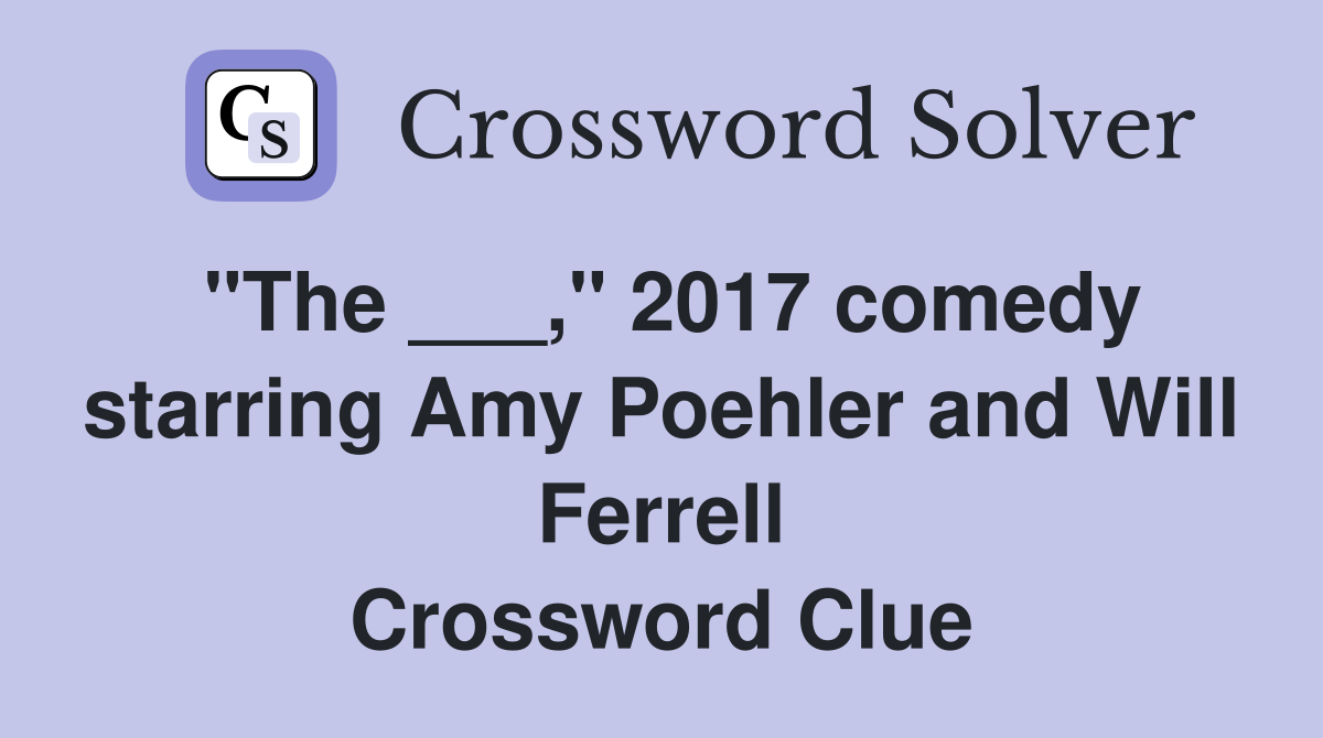 "The ___," 2017 comedy starring Amy Poehler and Will Ferrell Crossword Clue