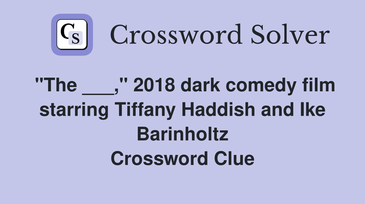 "The ___," 2018 dark comedy film starring Tiffany Haddish and Ike Barinholtz Crossword Clue